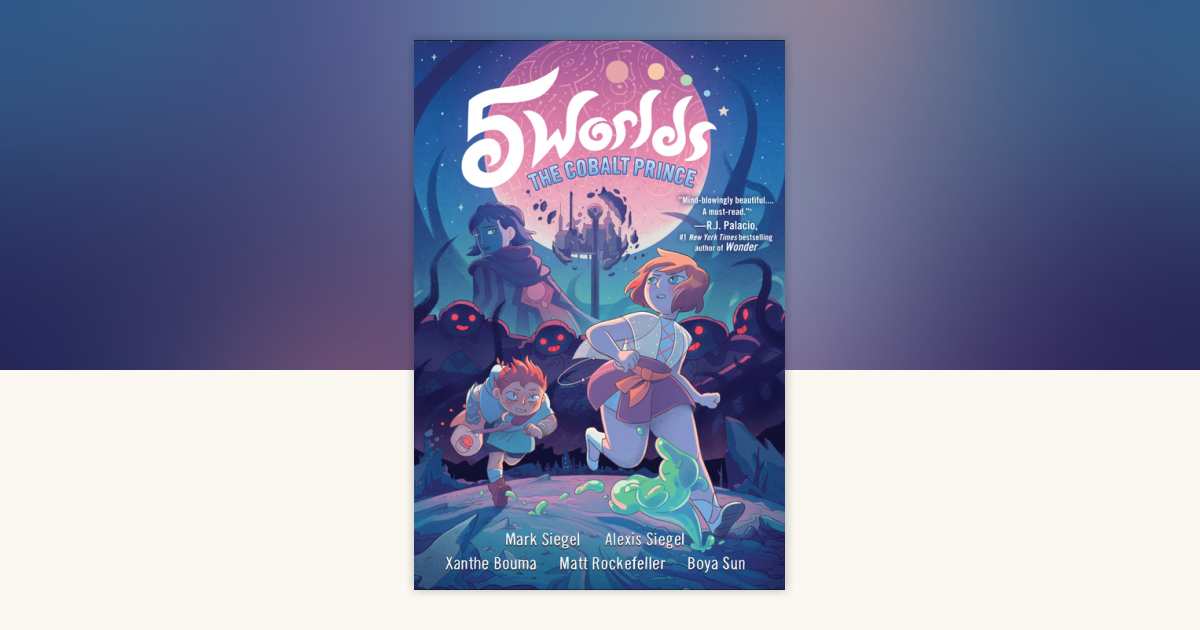 5 Worlds Book 2: The Cobalt Prince by Mark Siegel, Alexis Siegel