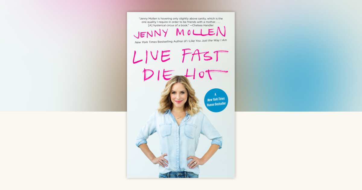 live-fast-die-hot-by-jenny-mollen-9781101969984-penguinrandomhouse