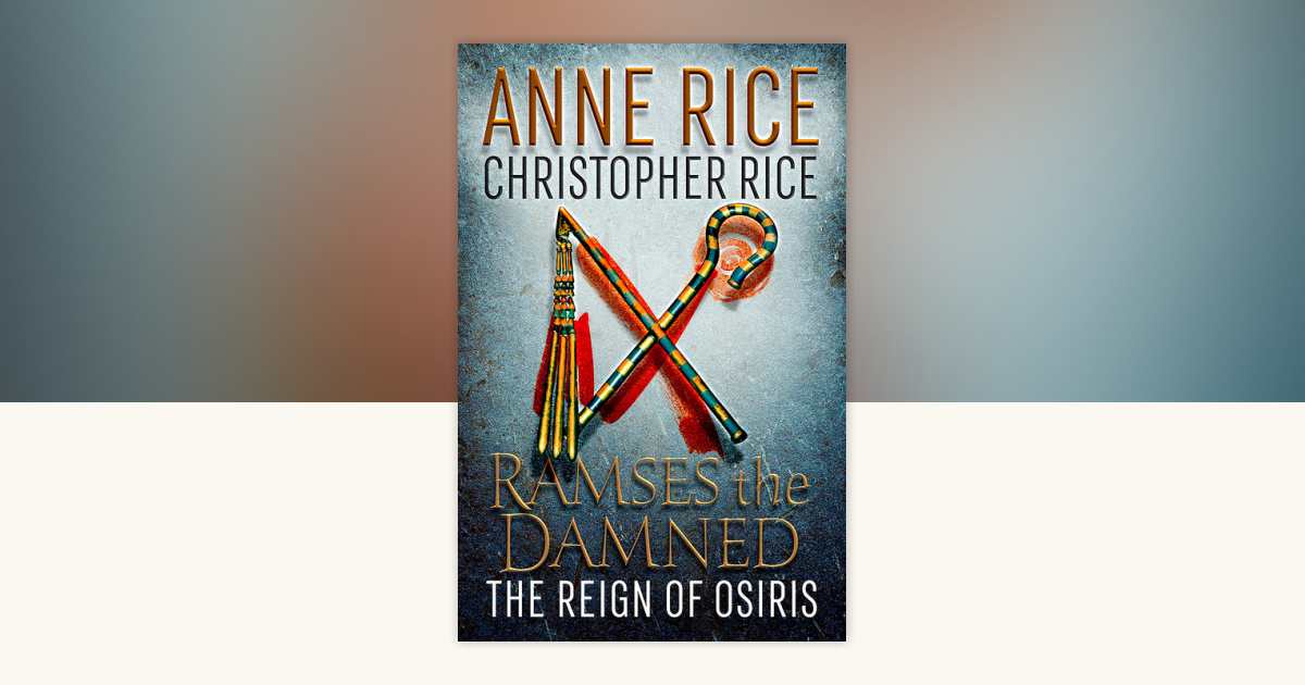 Ramses the Damned: The Reign of Osiris by Anne Rice, Christopher Rice ...