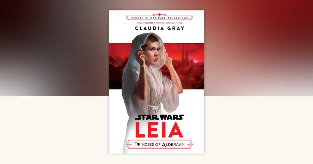 Star Wars: Leia, Princess of Alderaan by Claudia Gray