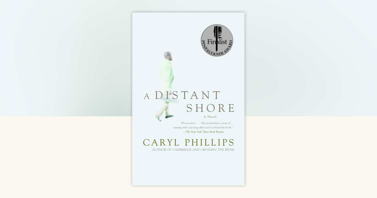 A Distant Shore by Caryl Phillips: 9781400034505 | PenguinRandomHouse.com: Books