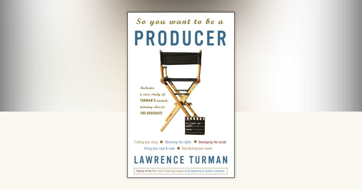 So You Want to Be a Producer by Lawrence Turman: 9781400051663 ...