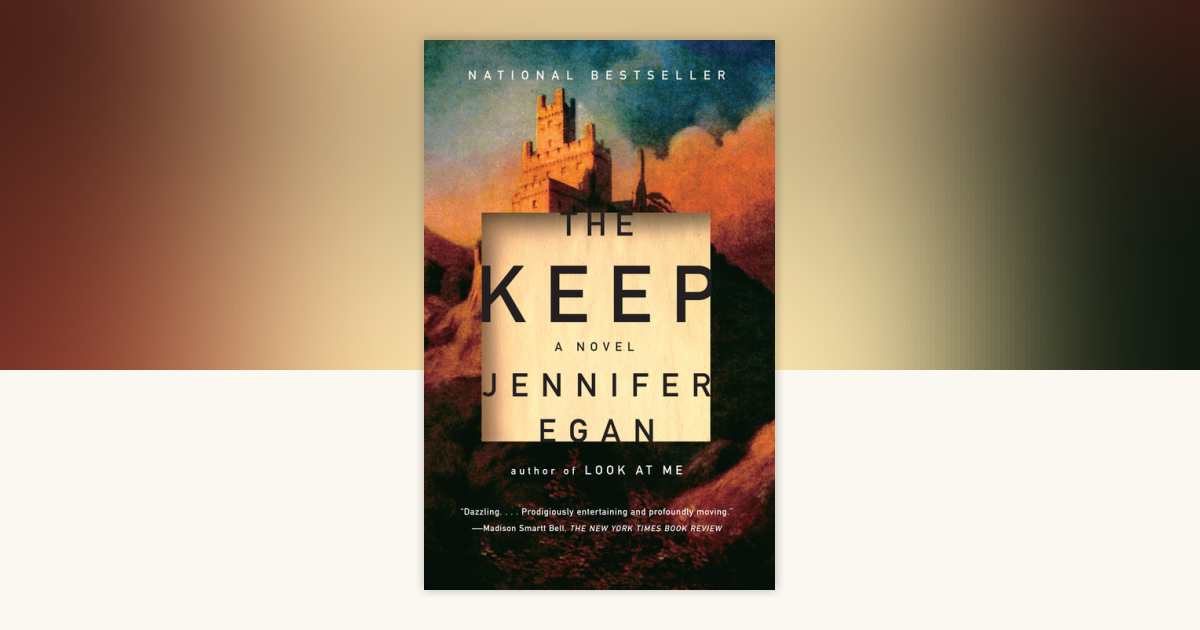 The Keep by Jennifer Egan: 9781400079742 | PenguinRandomHouse.com