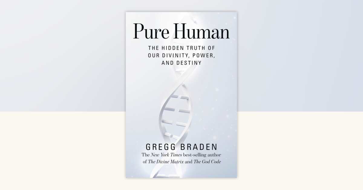 Pure Human by Gregg Braden: 9781401949389 | PenguinRandomHouse.com: Books