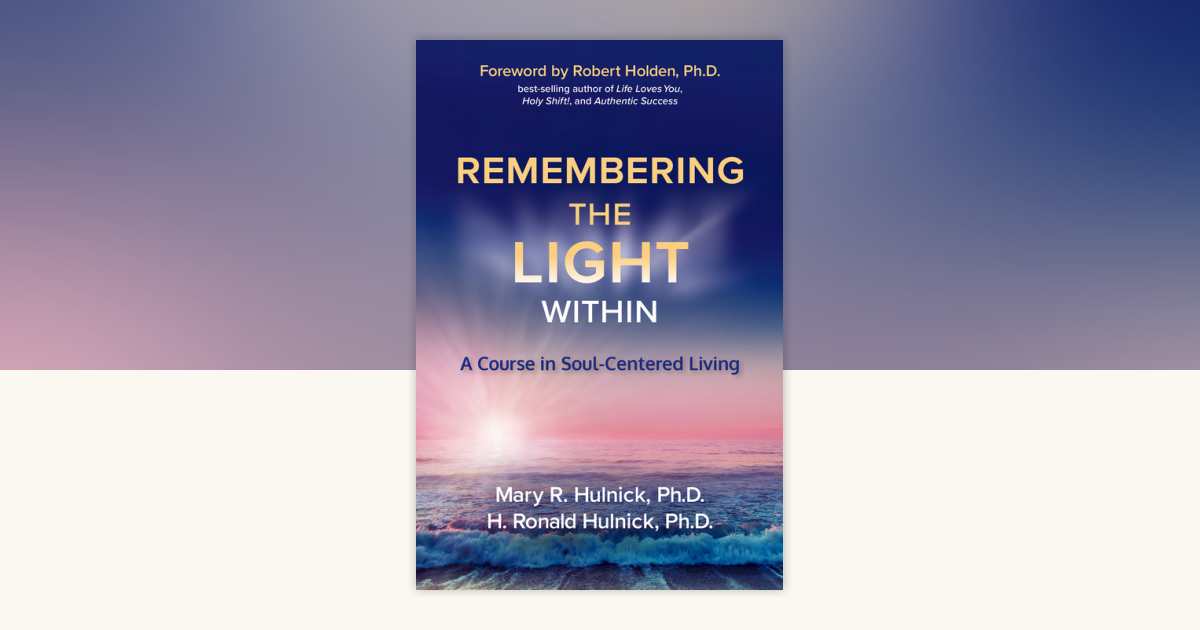 Remembering the Light Within by Mary R. Hulnick, Ph.D., H. Ronald ...