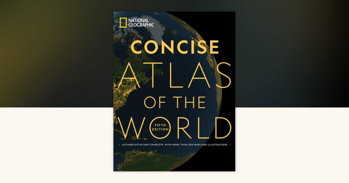 National Geographic Concise Atlas of the World, 5th edition by