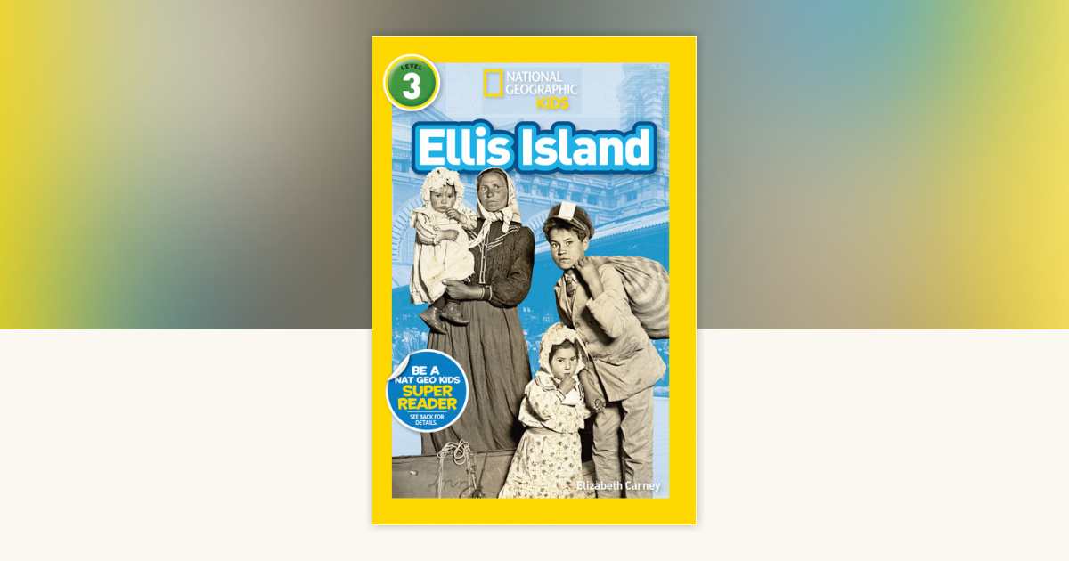 Ellis Island (National Geographic Kids Readers, Level 3) by