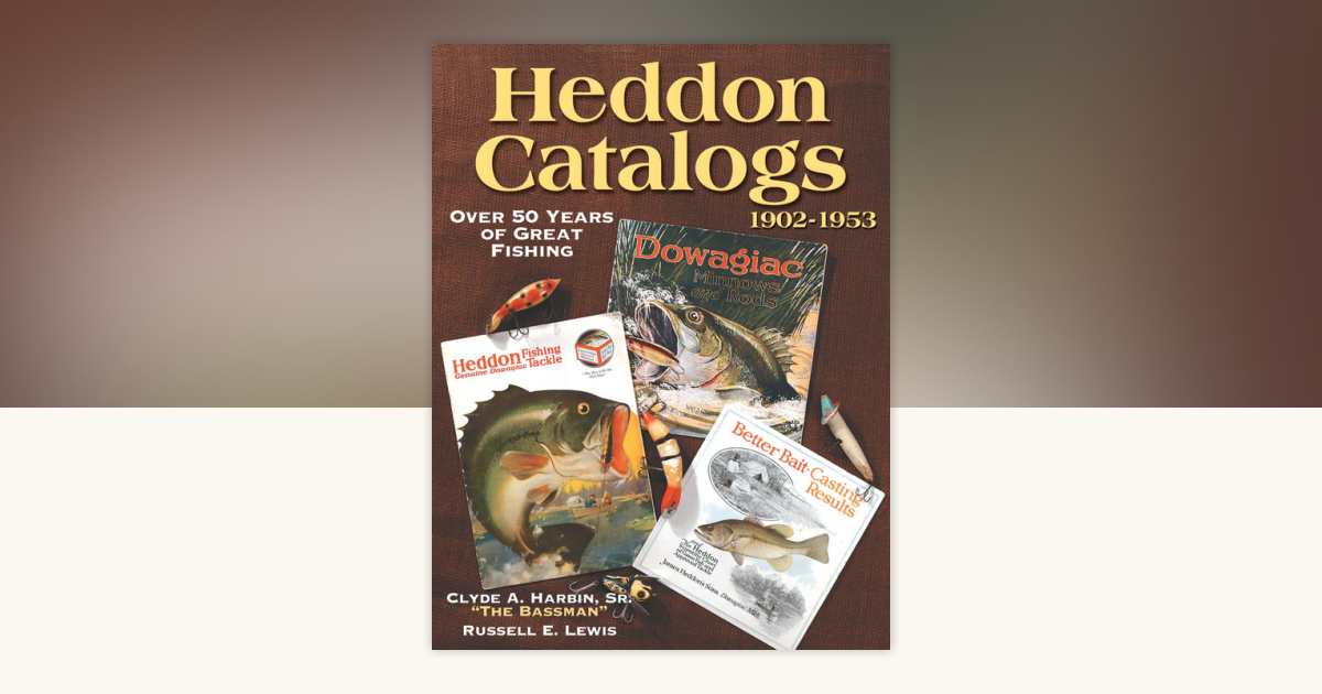 Heddon Catalogs 1902-1953 by Clyde Harbin: 9781440224522