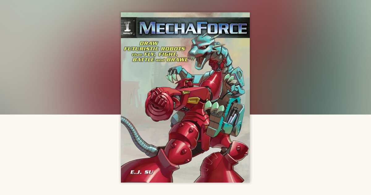Mechaforce by E.J. Su: 9781440319679 | PenguinRandomHouse.com: Books