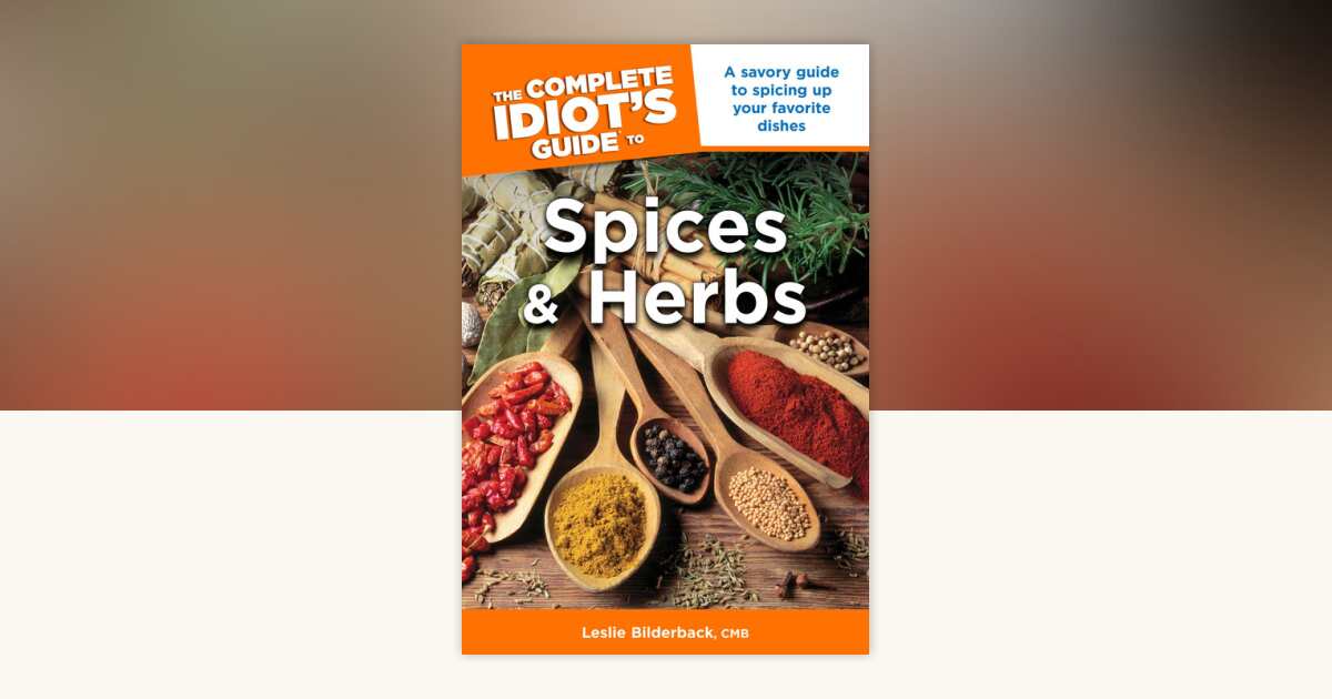 The Complete Idiot's Guide to Spices and Herbs by Leslie Bilderback CMB ...