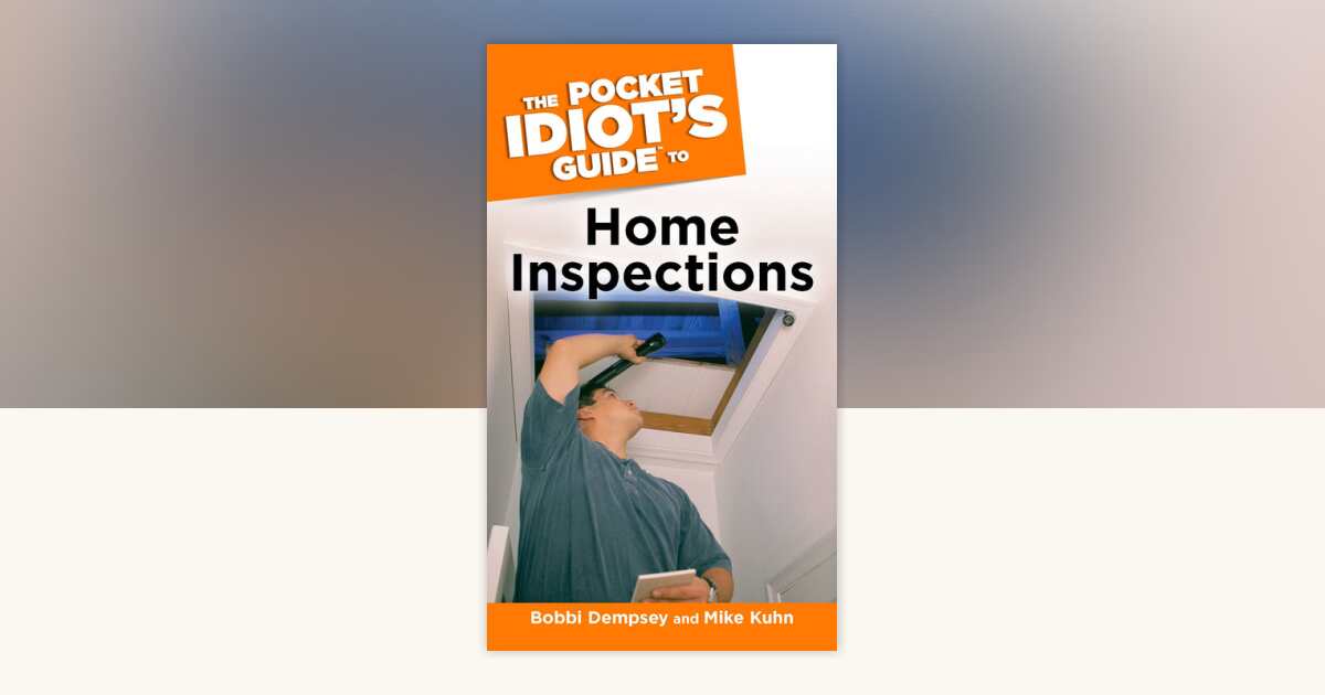 The Pocket Idiot's Guide to Home Inspections by Bobbi Dempsey, Mike ...