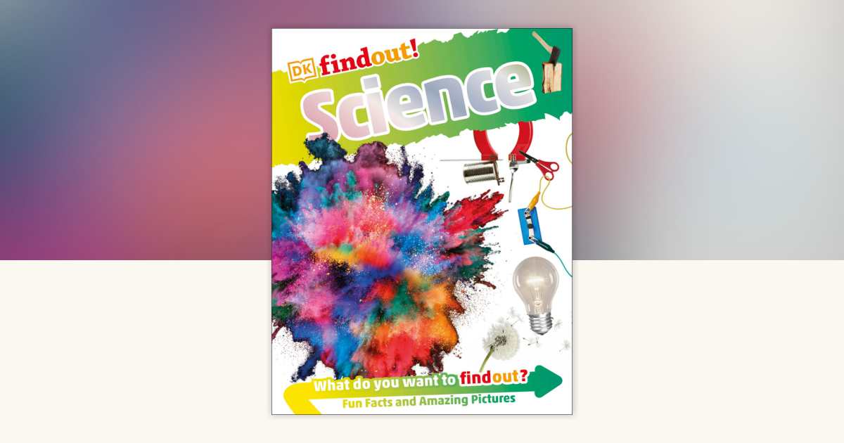 DKfindout! Science by DK: 9781465454249 | PenguinRandomHouse.com: Books