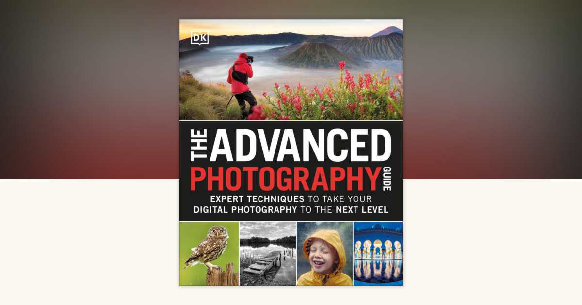 The Advanced Photography Guide by DK: 9781465473561 ...