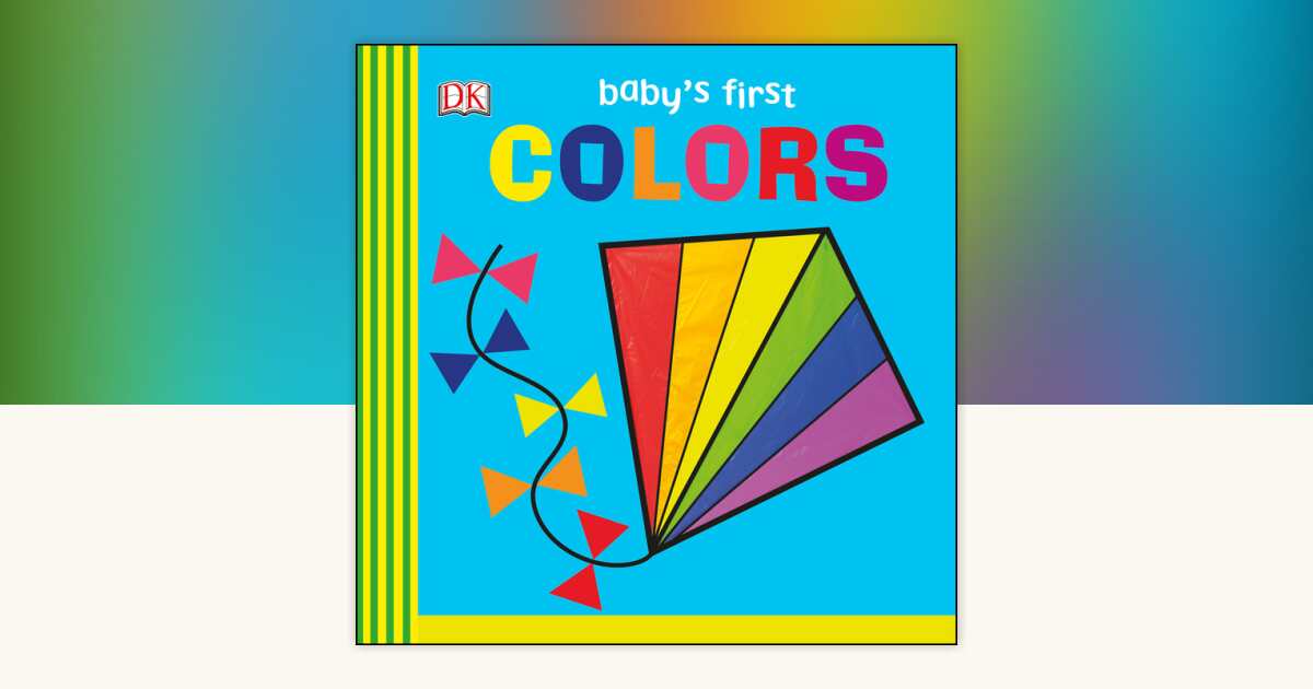 Baby's First Colors by DK: 9781465480187 | PenguinRandomHouse.com: Books