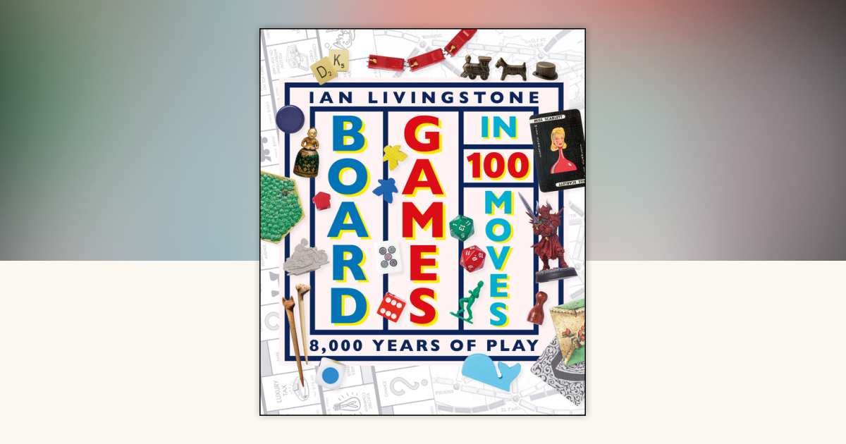 Board Games in 100 Moves by Ian Livingstone, James Wallis