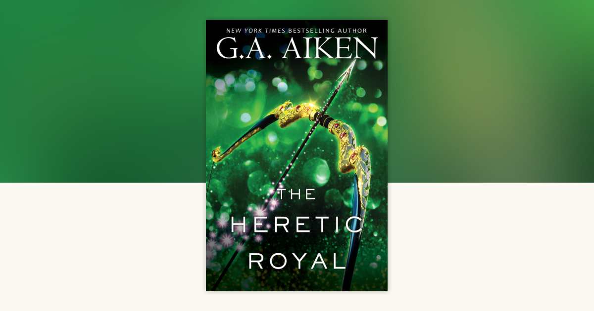 The Heretic Royal by G.A. Aiken: 9781496735089 | PenguinRandomHouse.com ...