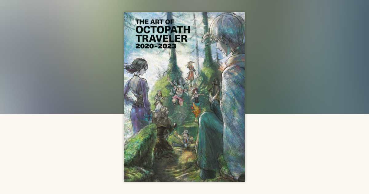 The Art of Octopath Traveler: 2020-2023 by Square Enix, Naoki