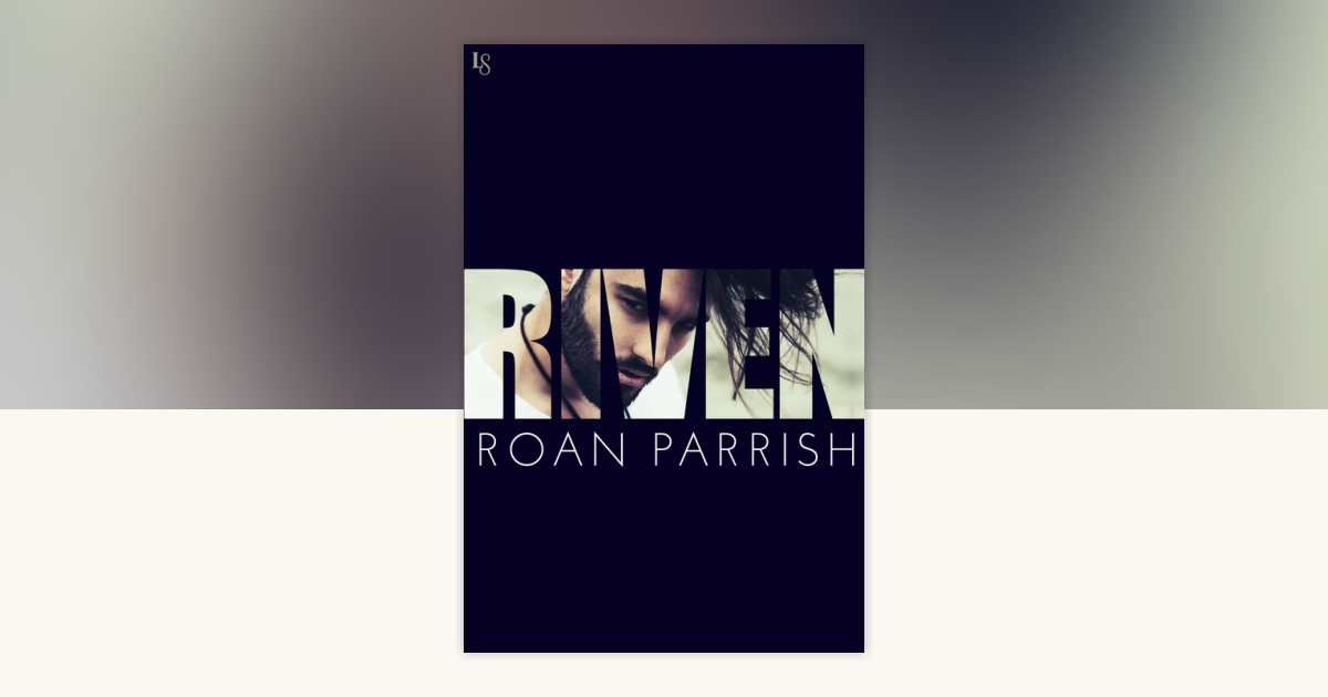 Riven by Roan Parrish: 9781524799328 | PenguinRandomHouse.com: Books
