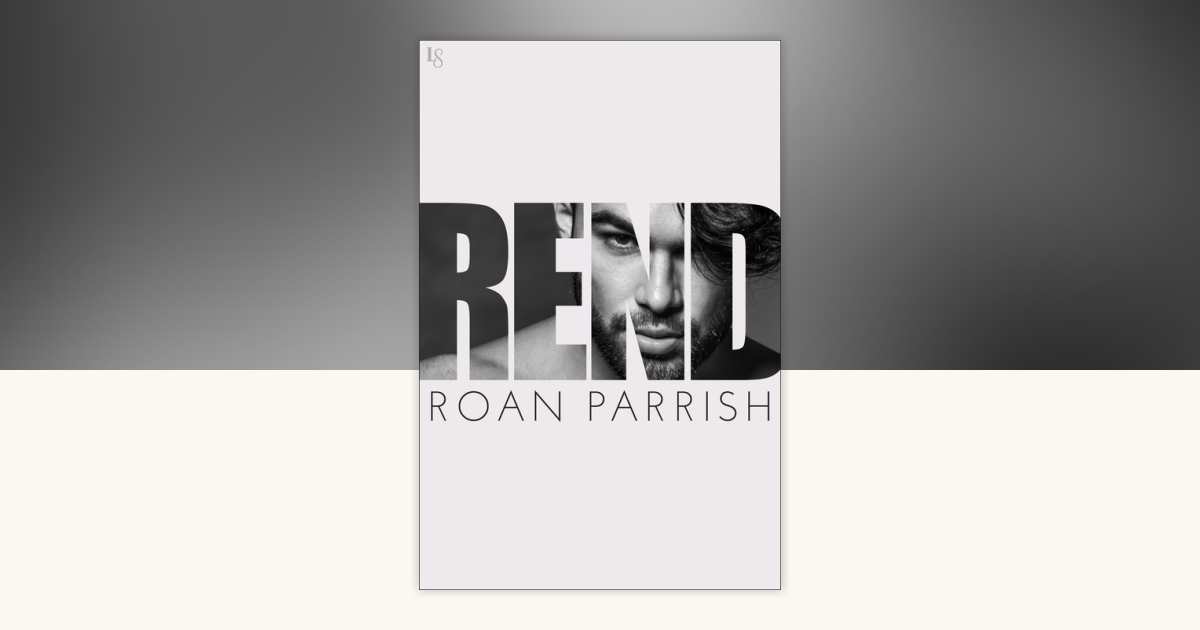 Rend by Roan Parrish: 9781524799335 | PenguinRandomHouse.com: Books