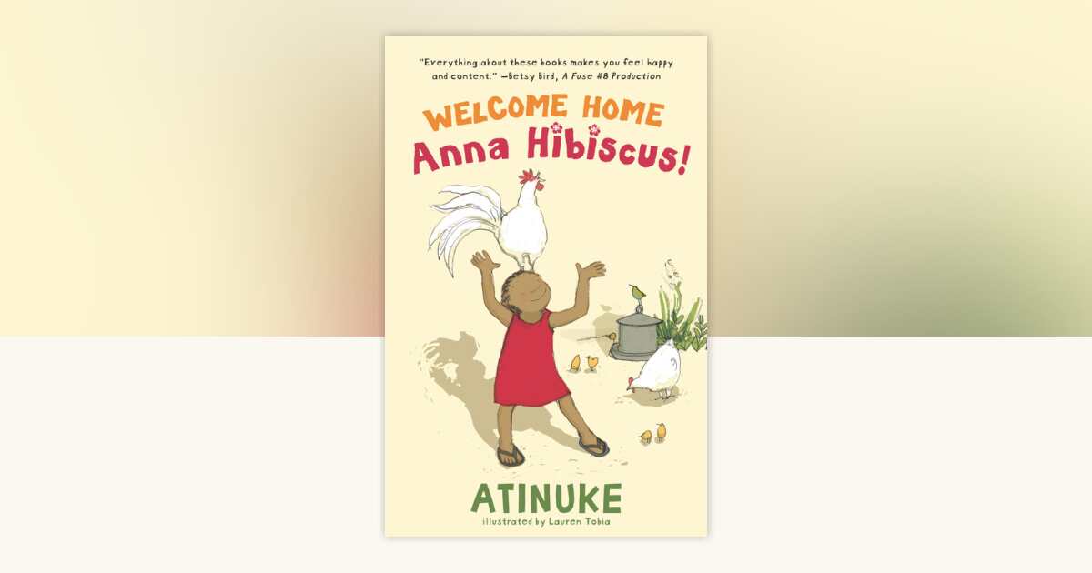 Welcome Home, Anna Hibiscus! by Atinuke: 9781536231168 ...