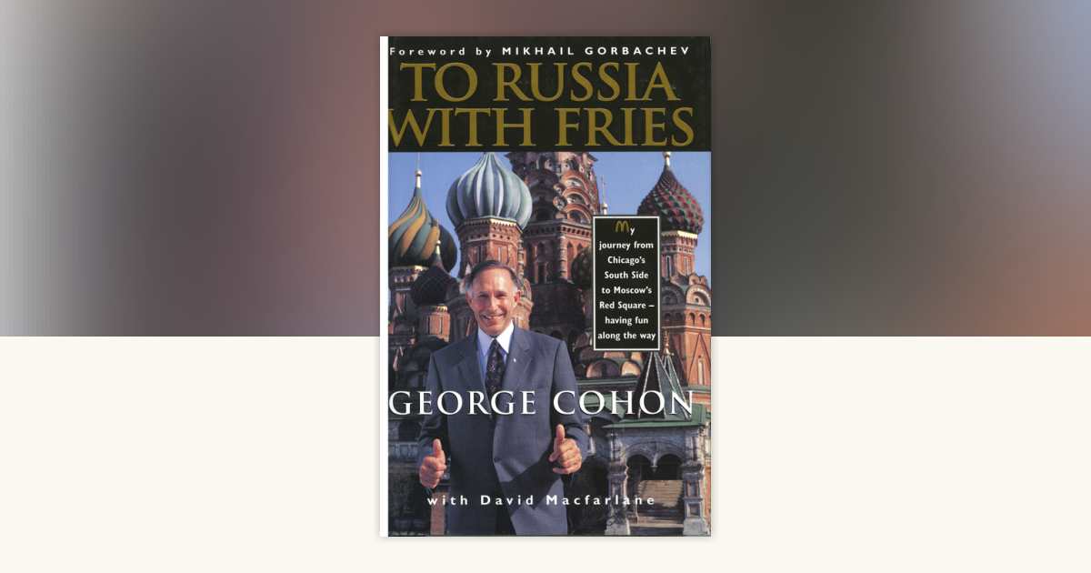 To Russia with Fries by George Cohon: 9781551996943