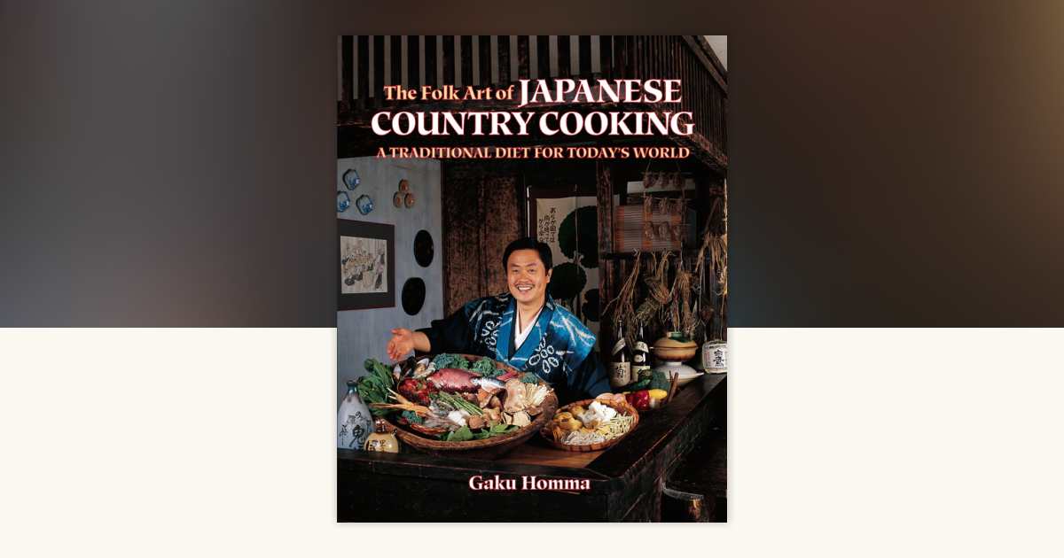 The Folk Art of Japanese Country Cooking by Gaku Homma