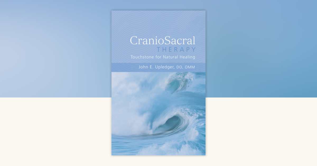 CranioSacral Therapy: Touchstone for Natural Healing by John E