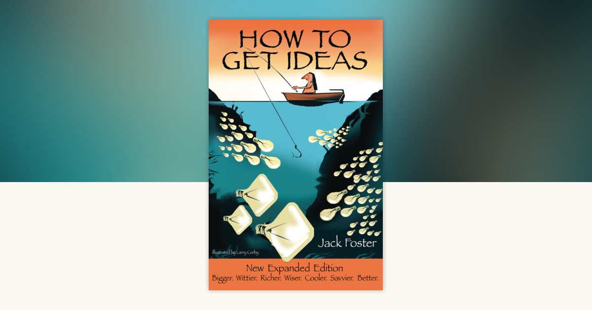 How to Get Ideas by Jack Foster, Larry Corby: 9781576754306 ...