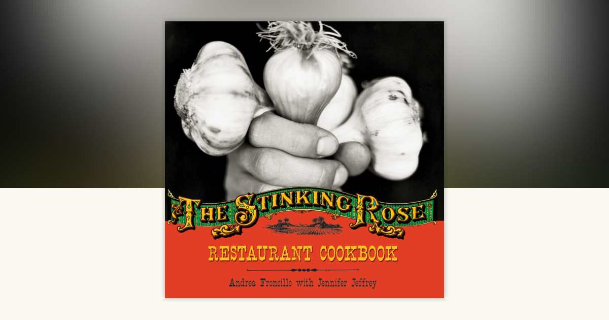 The Stinking Rose Restaurant Cookbook by Andrea Froncillo ...
