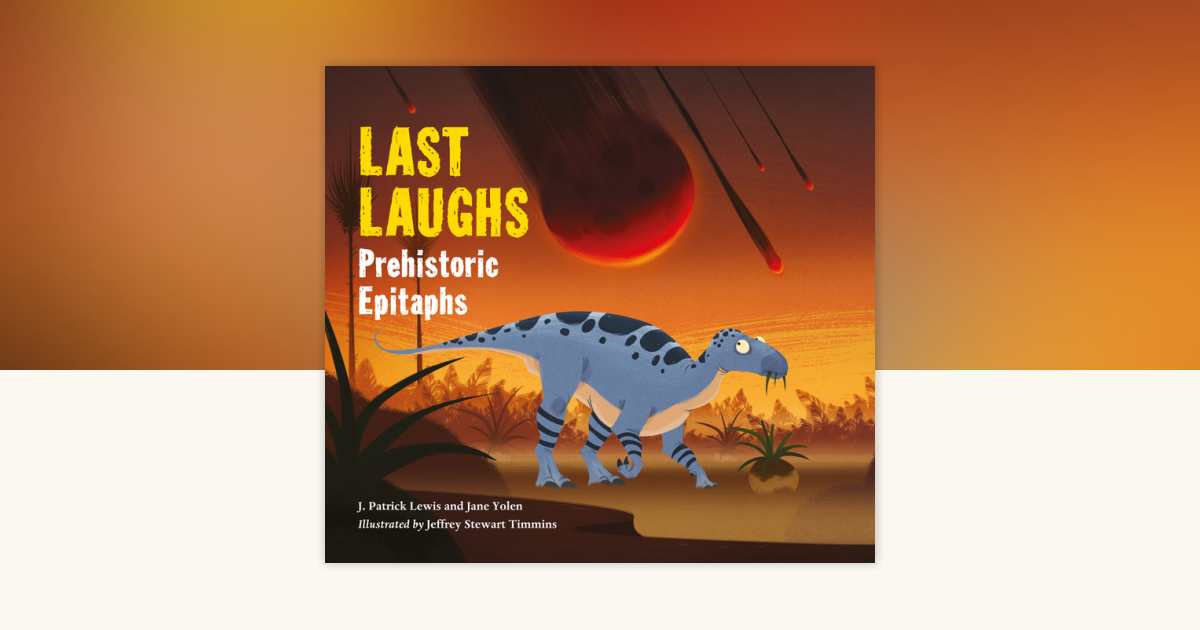 Last Laughs: Prehistoric Epitaphs by Jane Yolen, J. Patrick Lewis
