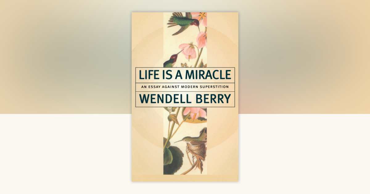 Life Is a Miracle by Wendell Berry: 9781582431413 | PenguinRandomHouse.com: Books