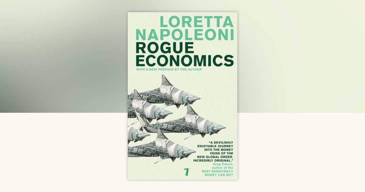 Rogue Economics by Loretta Napoleoni: 9781583228821 | PenguinRandomHouse.com: Books