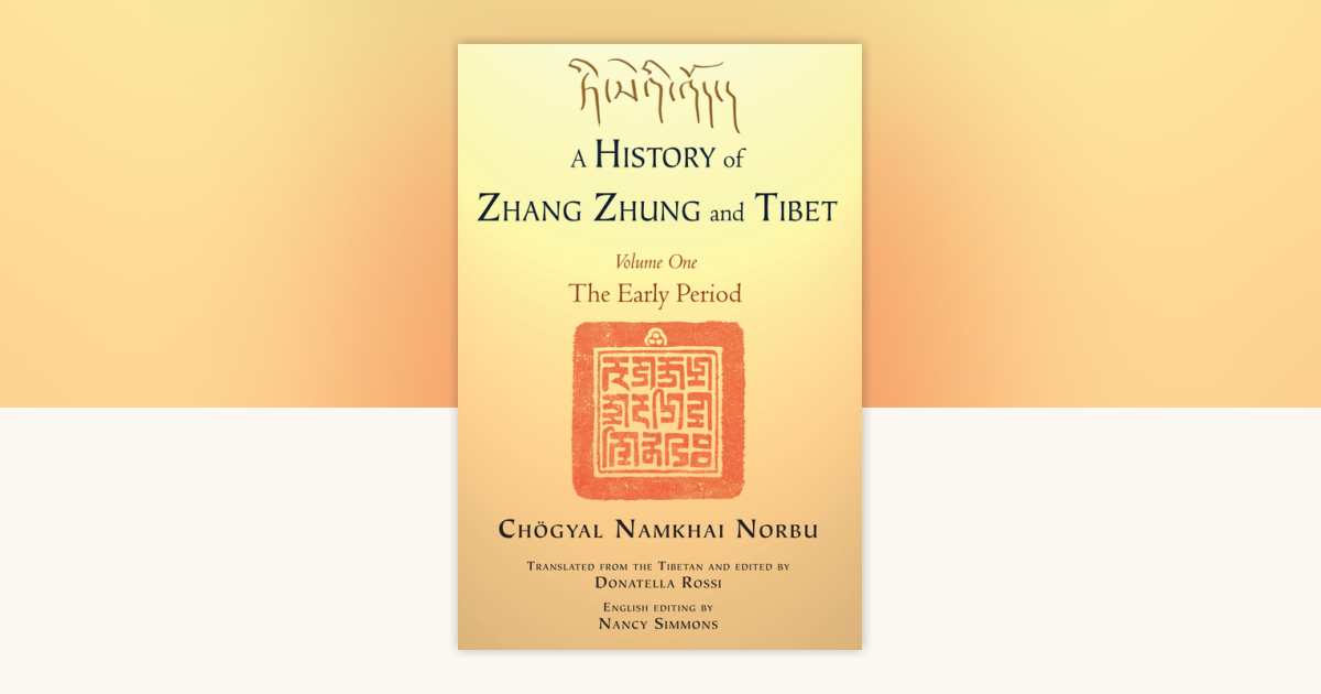 A History of Zhang Zhung and Tibet, Volume One by Chogyal Namkhai Norbu ...