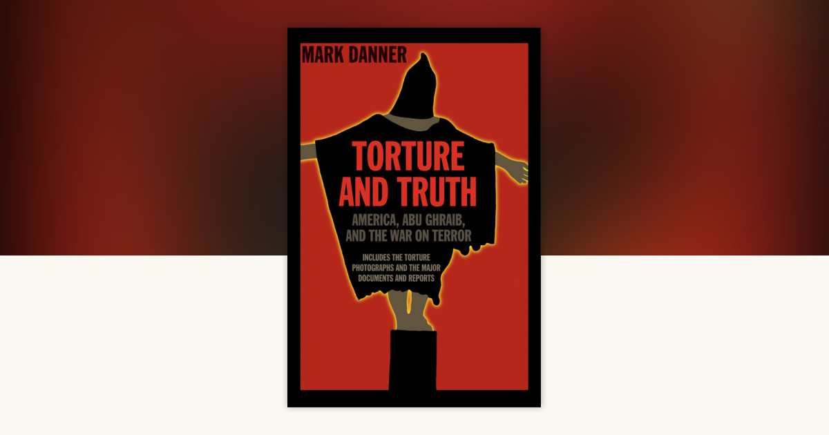 Torture and Truth by Mark Danner: 9781590171523 | PenguinRandomHouse.com: Books