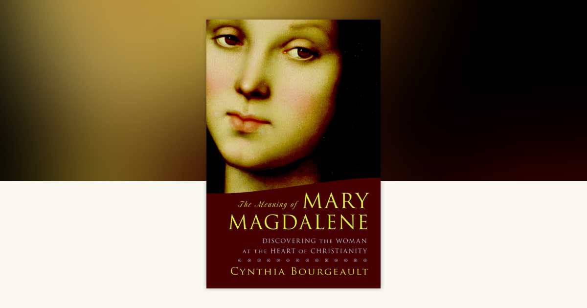The Meaning of Mary Magdalene by Cynthia Bourgeault: 9781590304952