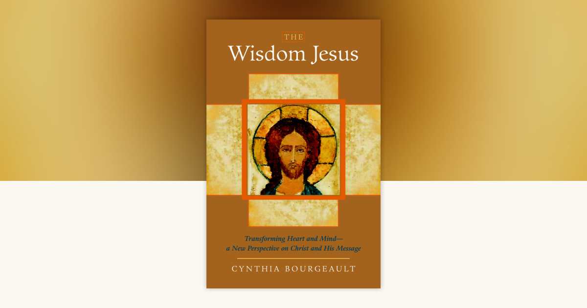 The Wisdom Jesus by Cynthia Bourgeault 9781590305805