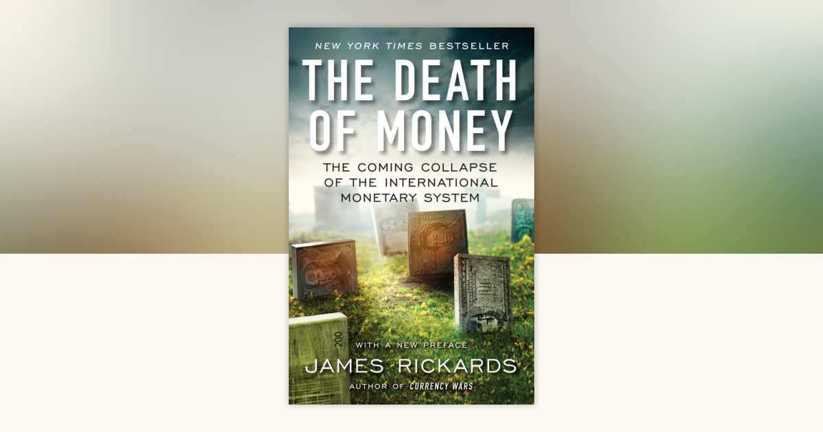 The Death of Money by James Rickards: 9781591847717