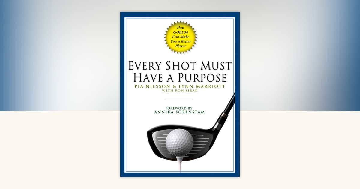 Every Shot Must Have a Purpose by Pia Nilsson, Lynn Marriott, Ron Sirak: 9781592401574 ...