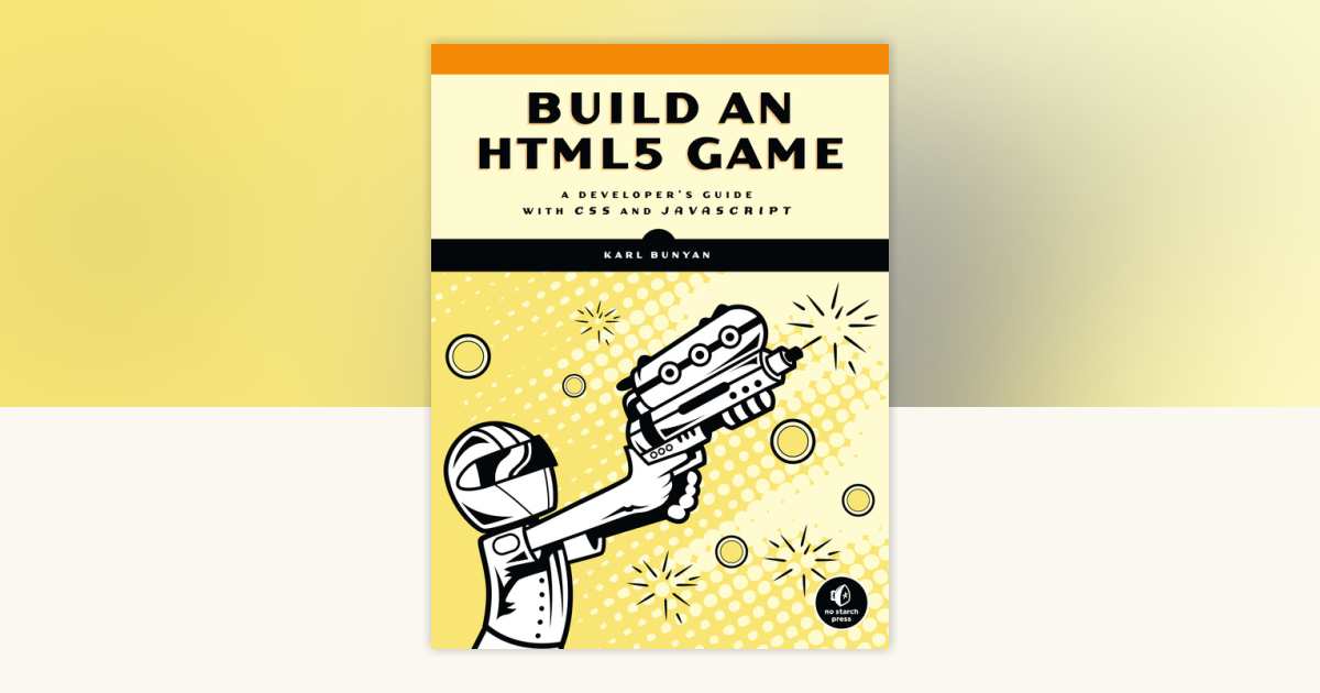 Build an HTML5 Game by Karl Bunyan: 9781593276782 | PenguinRandomHouse ...