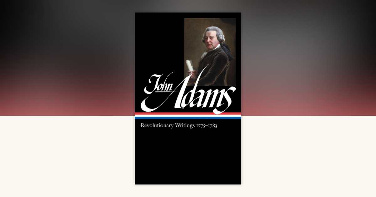 John Adams: Revolutionary Writings 1775-1783 (LOA #214) by John Adams: 9781598530902 ...