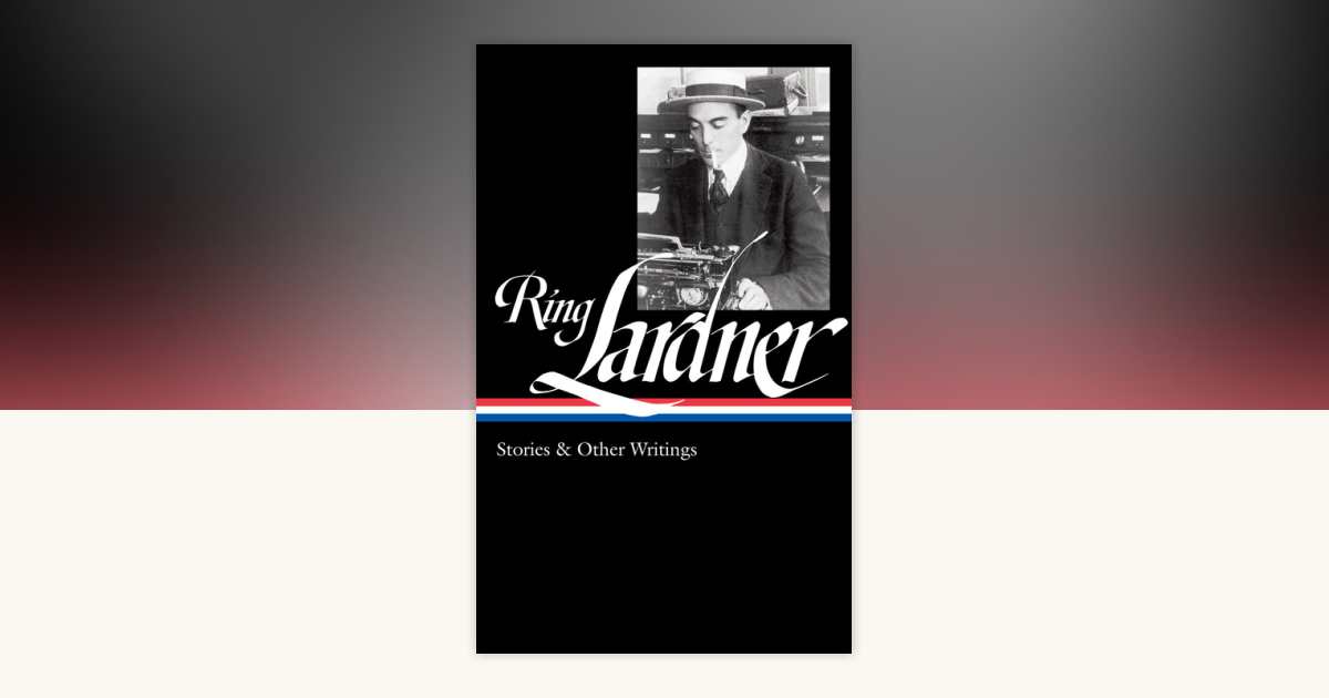 洋書 Ring Lardner: Stories & Other Writings Ring Lardner: Stories & Other Writings (LOA #244) by Ring Lardner