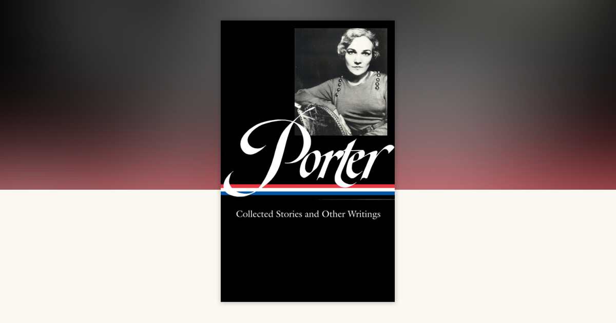 Katherine Anne Porter: Collected Stories and Other Writings (LOA