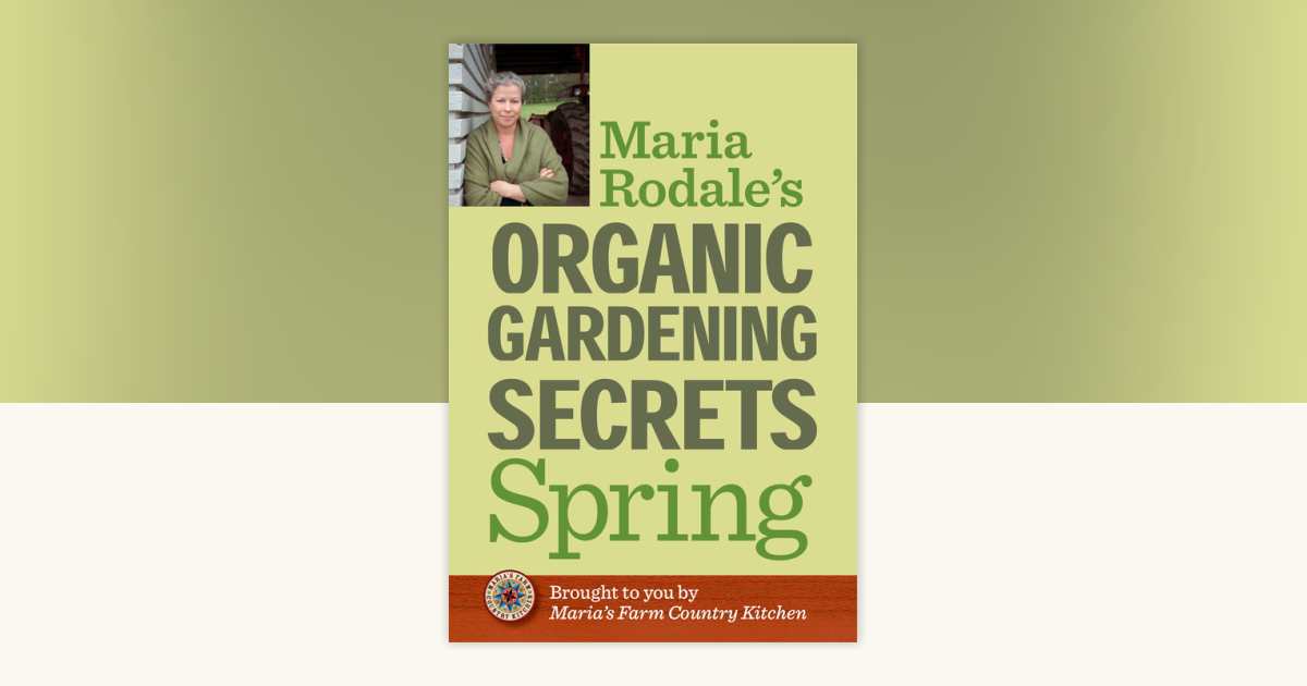 Maria Rodale's Organic Gardening Secrets: Spring by Maria Rodale ...