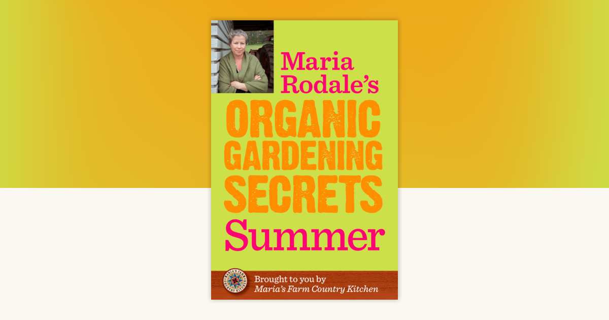 Maria Rodale's Organic Gardening Secrets: Summer by Maria Rodale ...