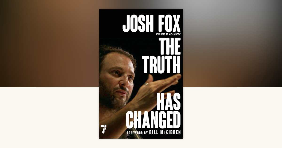 The Truth Has Changed by Josh Fox: 9781609809232