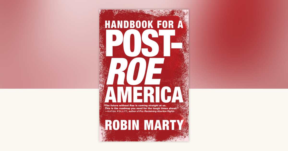 Handbook for a Post-Roe America by Robin Marty: 9781609809508 ...