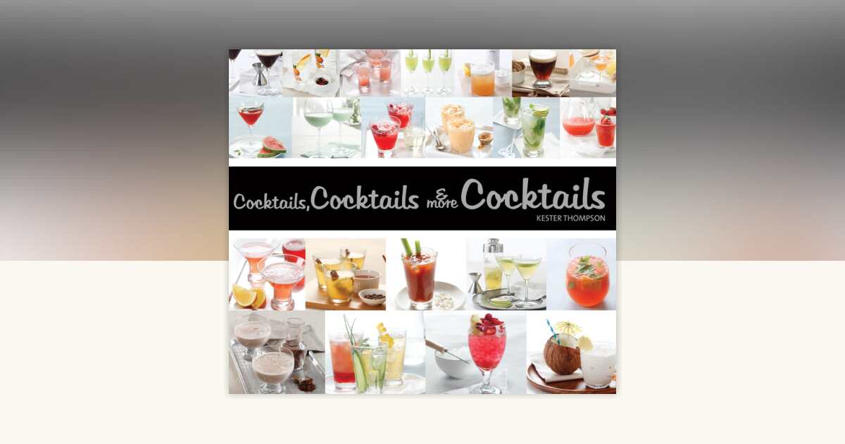 Cocktails, Cocktails & More Cocktails by Kester Thompson: 9781623540364 ...