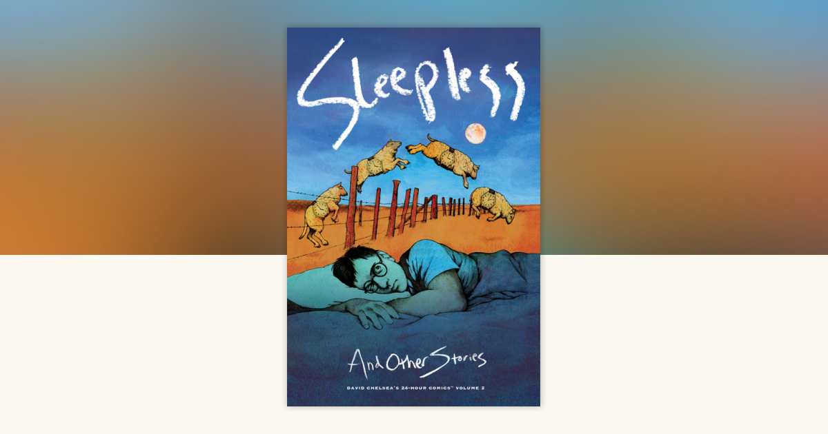 Sleepless and Other Stories: David Chelsea's 24-Hour Comics Volume 2 by ...