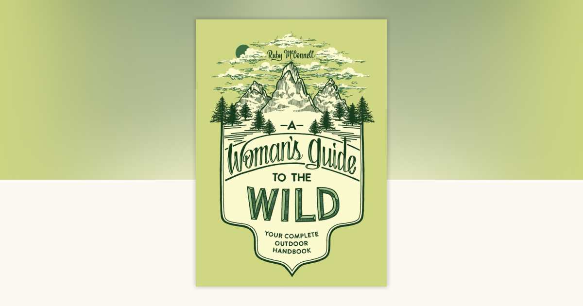 A Woman's Guide to the Wild by Ruby McConnell: 9781632170057 ...