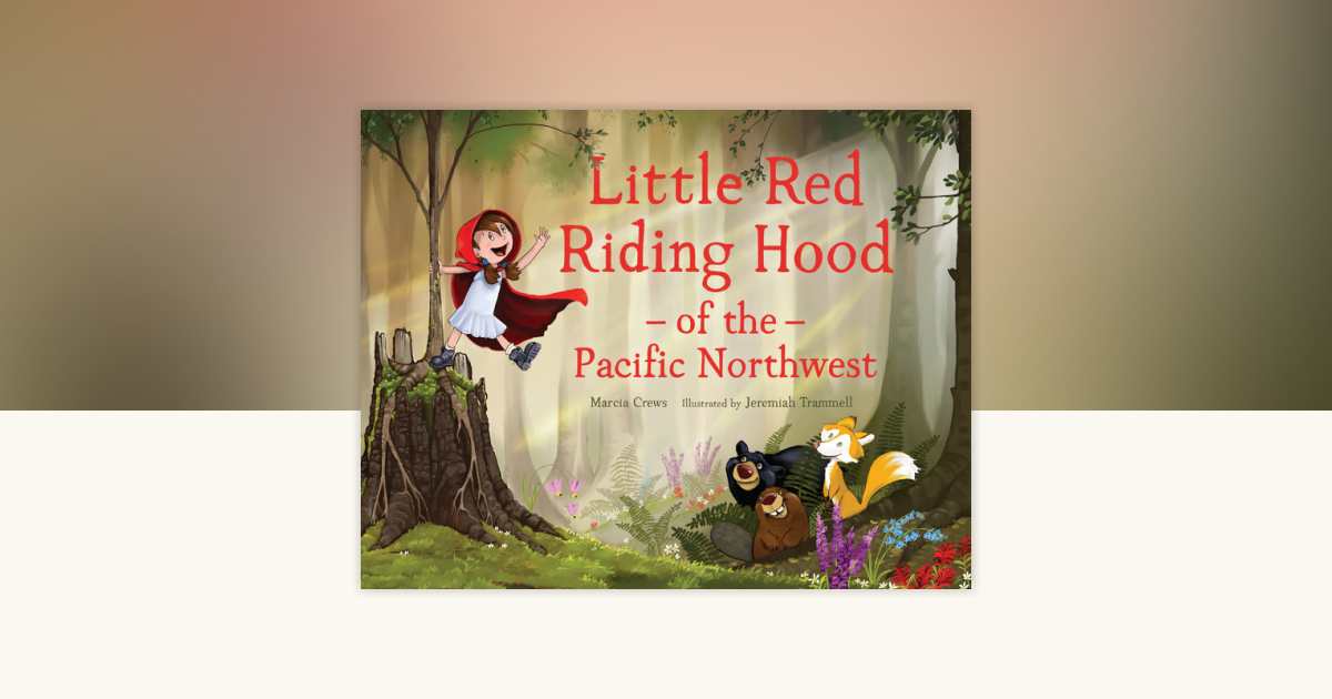 Little Red Riding Hood of the Pacific Northwest by Marcia Crews